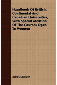 Handbook of British, Continental and Canadian Universities, with Special Mention of the Courses Open to Women;