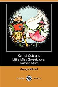 Kernel Cob and Little Miss Sweetclover (Illustrated Edition) (Dodo Press)