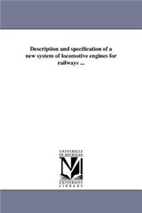 Description and specification of a new system of locomotive engines for railways ...