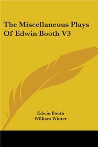 Miscellaneous Plays Of Edwin Booth V3