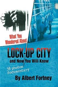 What You Wondered about Lock-Up City