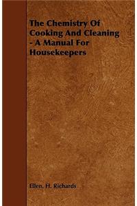 Chemistry Of Cooking And Cleaning - A Manual For Housekeepers