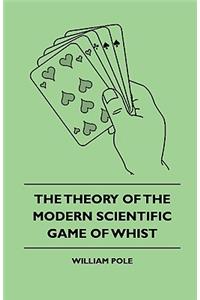 The Theory of the Modern Scientific Game of Whist