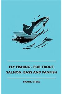 Fly Fishing - For Trout, Salmon, Bass And Panfish