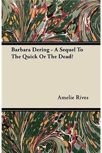 Barbara Dering - A Sequel To The Quick Or The Dead?