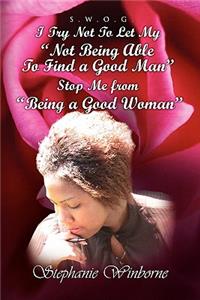 I Try Not to Let My Not Being Able to Find a Good Man Stop Me from Being a Good Woman
