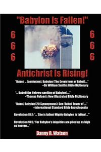 Babylon Is Fallen! Antichrist Is Rising!: 9/11 and the Biblical Fall of Babylon