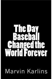 Day Baseball Changed the World Forever