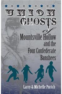 UNION GHOSTS OF MOUNTSVILLE HOLLOW (And The Four Confederate Banshees)
