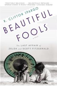 Beautiful Fools: The Last Affair of Zelda and Scott Fitzgerald