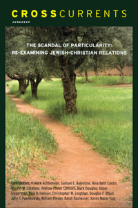 Crosscurrents: The Scandal of Particularity--Re-Examining Jewish-Christian Relations