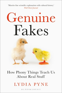 Genuine Fakes: How Phony Things Teach Us about Real Stuff