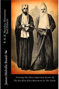 K. K. K. Sketches, Humorous and Didactic: Treating the More Important Events of the Ku-Klux-Klan Movement in the South.
