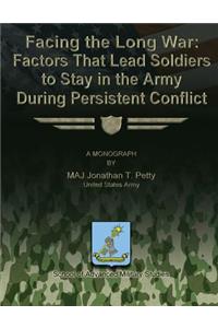 Facing the Long War - Factors That Lead Soldiers to Stay in the Army During Persistent Conflict