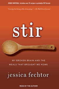 Stir: My Broken Brain and the Meals That Brought Me Home