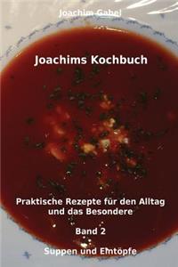 Joachims Kochbuch Band 2 Suppen und Eintöpfe