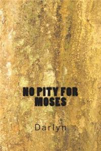 No Pity for Moses