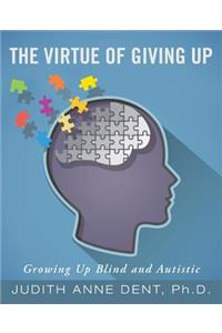 Virtue of Giving Up: Growing Up Blind and Autistic