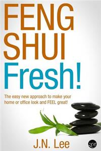 Feng Shui Fresh!: The easy new approach to make your home or office look and FEEL great!