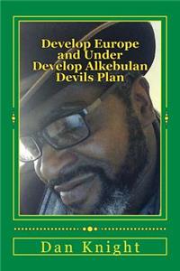 Develop Europe and Under Develop Alkebulan Devils Plan: Neocolonism Is the Wicked Plan of the Beast Against Gods Chosen People Africans