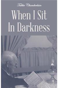 When I Sit In Darkness