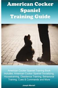 American Cocker Spaniel Training Guide. American Cocker Spaniel Training Book Includes
