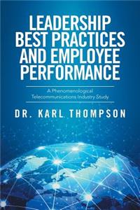 Leadership Best Practices and Employee Performance: A Phenomenological Telecommunications Industry Study