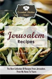 Jerusalem Recipes: The Best Collection of Recipes from Jerusalem. from My Home to Yours: The Best Collection of Recipes from Jerusalem. from My Home to Yours