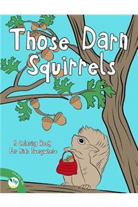 Those Darn Squirrels: A Coloring Book for Kids Everywhere