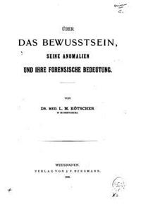 Über Das Bewusstsein, Seine Anomalien und Ihre Forensische Bedeutung