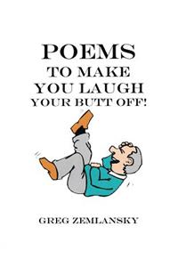 Poems To Make You Laugh Your Butt Off!