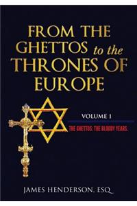 From The Ghettos to the Thrones of Europe