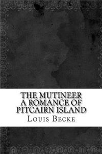 The Mutineer A Romance of Pitcairn Island