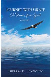 Journey with Grace; A Voice for God, Volume 1