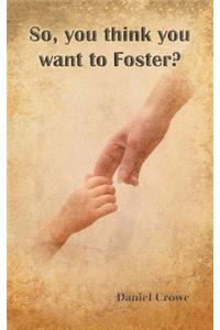 So You Think You Want to Foster?