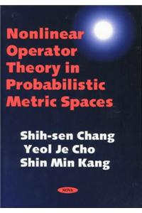 Nonlinear Operator Theory in Probabilistic Metric Spaces