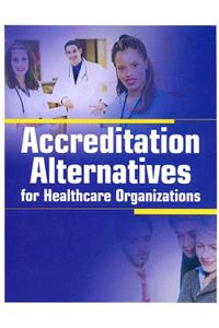 Accreditation Alternatives for Healthcare Organizations