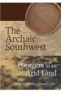 The Archaic Southwest: Foragers in an Arid Land