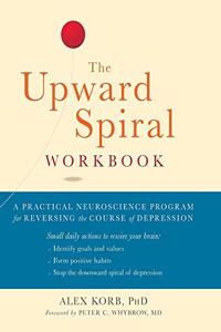 The Upward Spiral Workbook (A New Harbinger Self-Help Workbook)