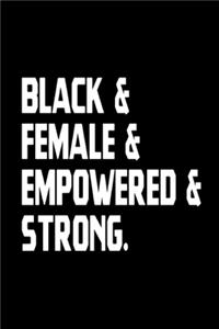 Black & Female & Empowered & Strong