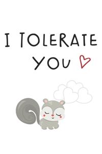 I Tolerate You Funny Hilarious Valentine Gift Notebook