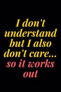 I don't understand, but I also don't care... so it works out