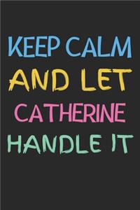 Keep Calm And Let Catherine Handle It