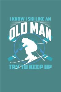 I Know I Ski Like An Old Man Try to Keep Up