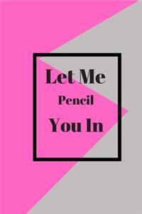 Let Me Pencil You In