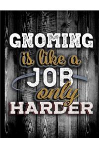 Gnoming Is Like A Job Only Harder