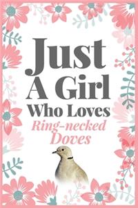 Just A Girl Who Loves Ring-necked Doves