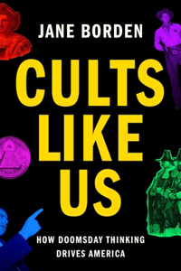 Cults Like Us: How Doomsday Thinking Drives America