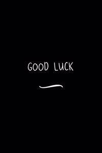 Good Luck