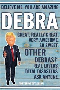 Believe Me. You Are Amazing Debra Great, Really Great. Very Awesome. So Sweet. Other Debras? Real Losers. Total Disasters. Ask Anyone. Funny Trump Gift Journal